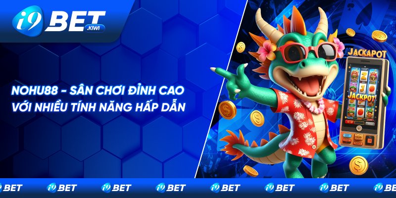 Nohu88 - Sân chơi đỉnh cao với nhiều tính năng hấp dẫn_3