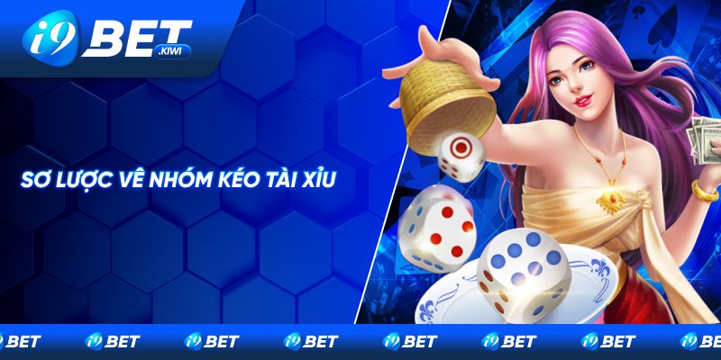 Tìm hiểu về nhóm kéo tài xỉu