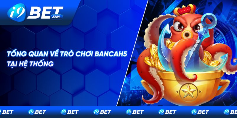 Giới thiệu về tựa game Bancah5
