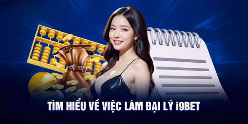 Đại lý I9Bet nhận về hoa hồng khủng mỗi tháng với vốn 0 đồng